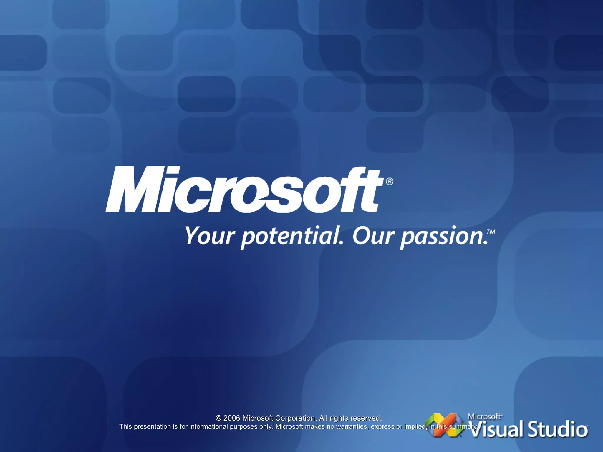 © 2006 Microsoft Corporation. All rights reserved. This presentation is for informational purposes only. Microsoft makes no warranties, express or implied, in this summary. 