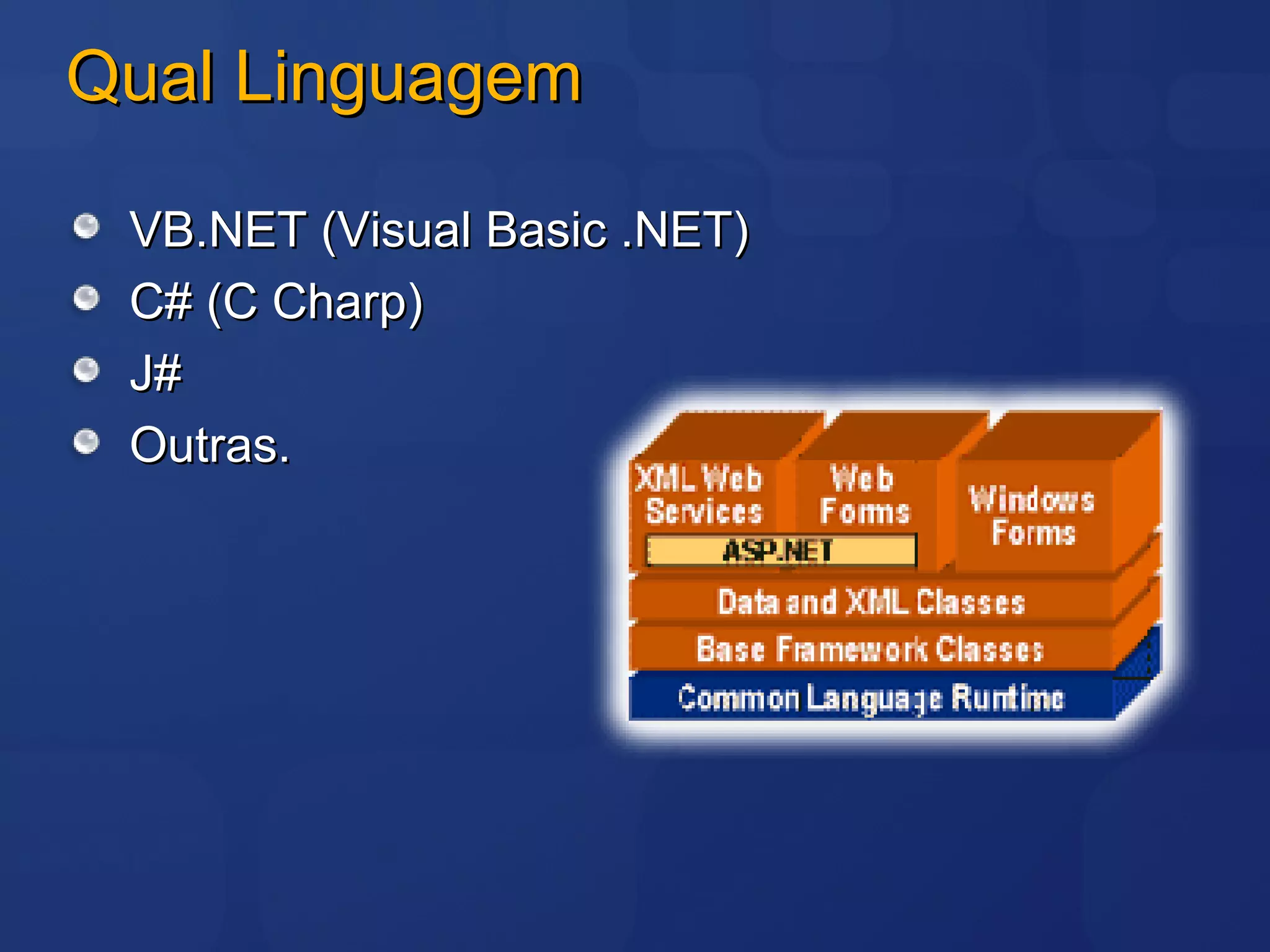 Qual Linguagem VB.NET (Visual Basic .NET) C# (C Charp) J# Outras. 