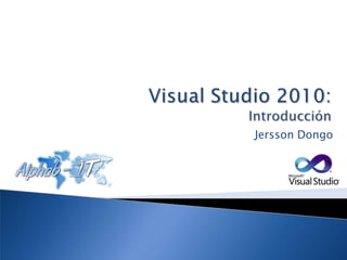 Visual Studio 2010: Introducción Jersson Dongo 