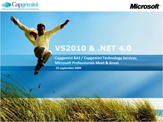 VS2010 & .NET 4.0 Capgemini BAS / CapgeminiTechnology ServicesMicrosoft Professionals Meet & Greet29 september 2009 