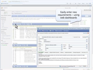 Easily enter new
requirements – using
  web dashboards
 