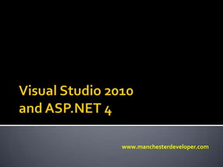 Visual Studio 2010 and ASP.NET 4 Lee Englestone presents.. www.manchesterdeveloper.com 