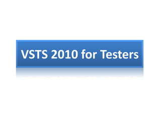 VSTS 2010 for Testers
 