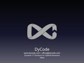 DyCodewww.dycode.com | office@dycode.comDynamic IT Solutions for Optimal Business Value