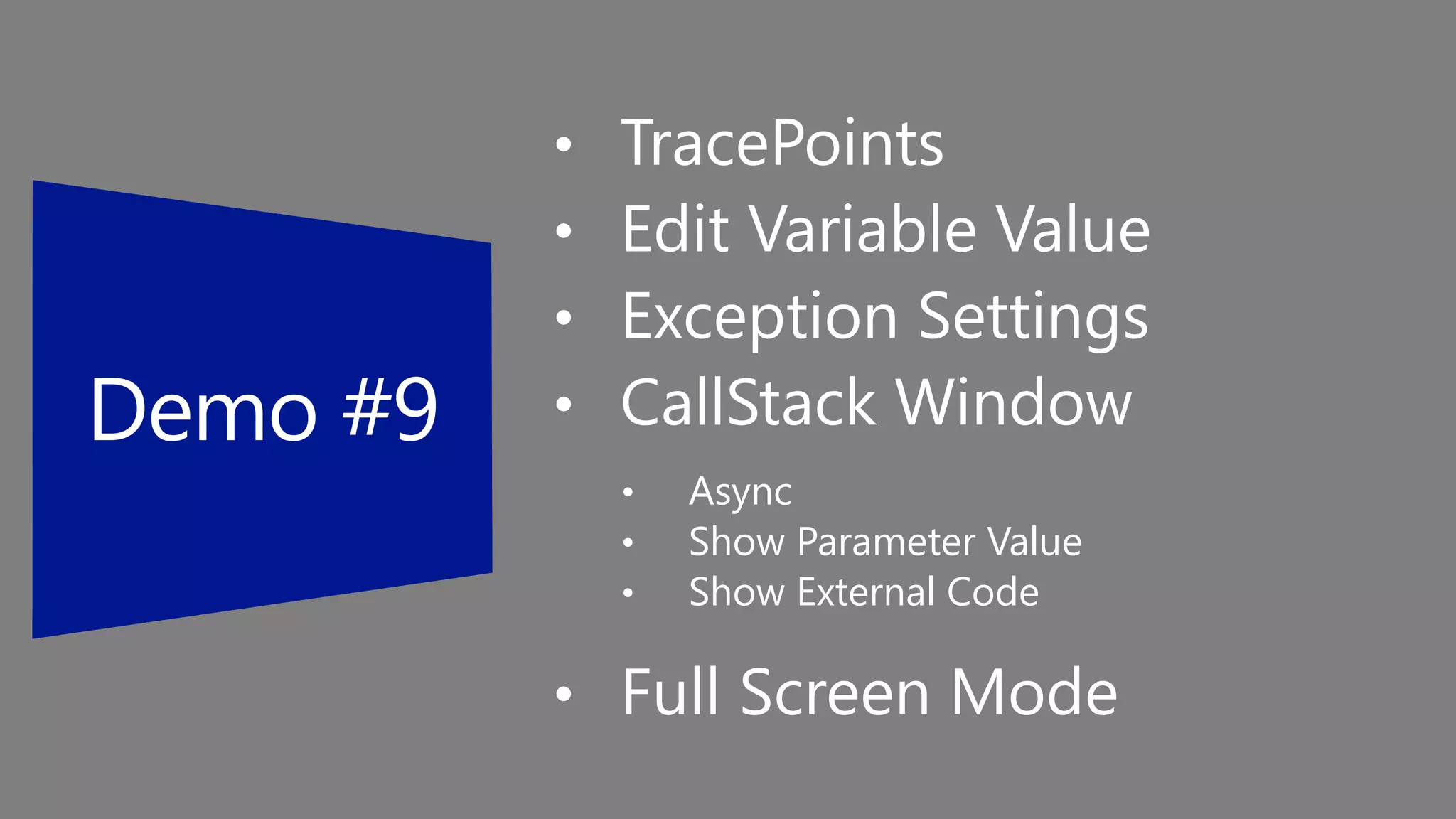 • TracePoints
• Edit Variable Value
• Exception Settings
• CallStack Window
• Async
• Show Parameter Value
• Show External Code
• Full Screen Mode
 