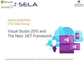 © Copyright SELA Software & Education Labs Ltd. | 14-18 Baruch Hirsch St Bnei Brak, 51202 Israel | www.selagroup.com
Sasha Goldshtein
CTO, Sela Group
Visual Studio 2015 and
The Next .NET Framework
 