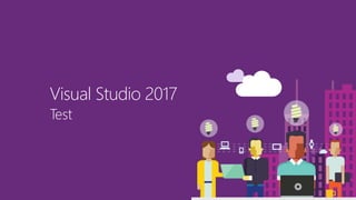 Visual Studio 2017
Test
 