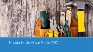Novidades do Visual Studio 2017
 