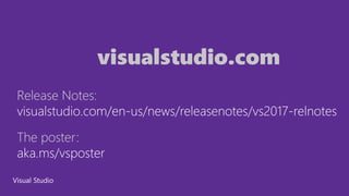 The poster:
aka.ms/vsposter
Release Notes:
visualstudio.com/en-us/news/releasenotes/vs2017-relnotes
visualstudio.com
 