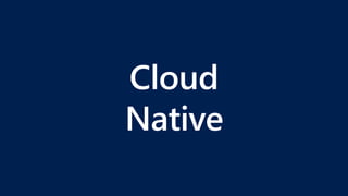 Cloud
Native
 