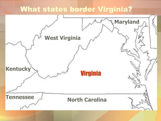 What states border Virginia? Maryland West Virginia Kentucky Tennessee North Carolina Virginia 