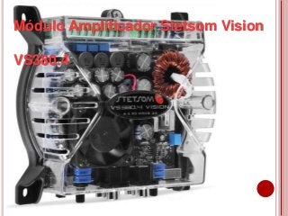 Módulo Amplificador Stetsom Vision
VS380.4
 