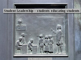 Student Leadership – students educating students http://flickr.com/photos/takomabibelot/ 