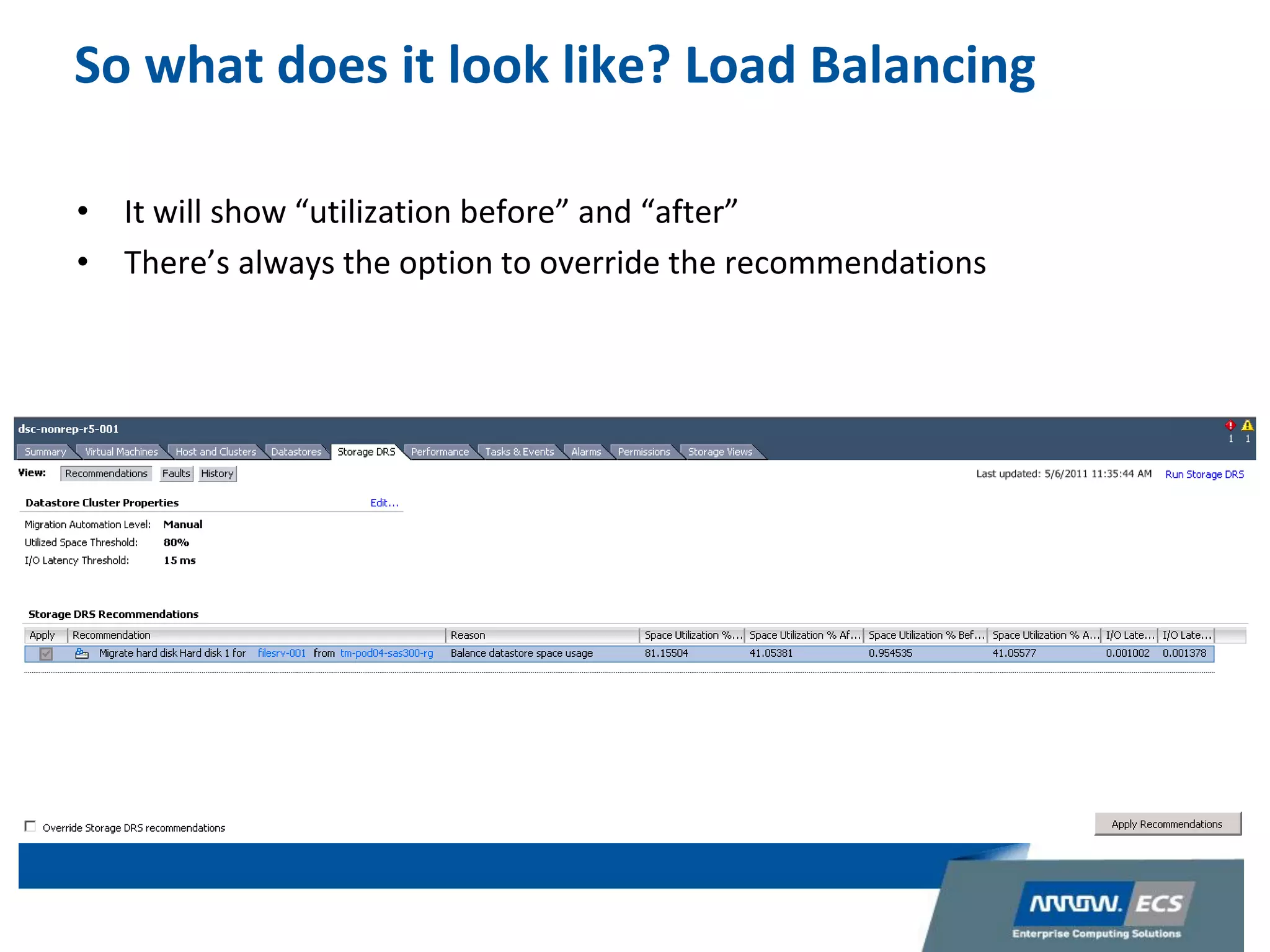 So what does it look like? Load Balancing
• It will show “utilization before” and “after”
• There’s always the option to override the recommendations
 