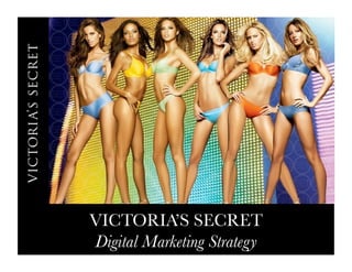 VICTORIA’S SECRET
Digital Marketing Strategy
 