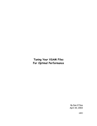 Tuning Your VSAM Files
For Optimal Performance




                           By Dan O'Dea
                          April 30, 2003

                                   ∆ΦΟ
 