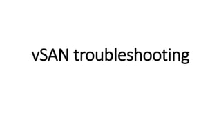 vSAN troubleshooting
 