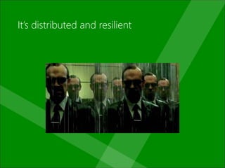 Itâs distributed and resilient