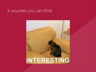It assumes you can think