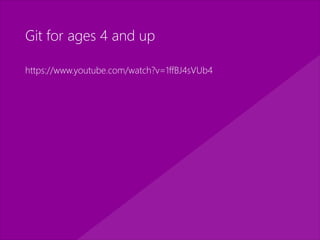 Git for ages 4 and up
https://www.youtube.com/watch?v=1ffBJ4sVUb4