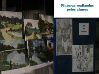 Pinturas realizadas
   pelos alunos
 