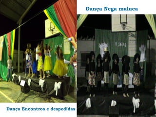 Dança Nega maluca




Dança Encontros e despedidas
 