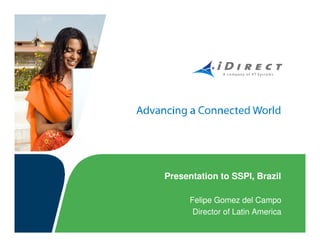 Presentation to SSPI, Brazil
Felipe Gomez del Campo
Director of Latin America
 