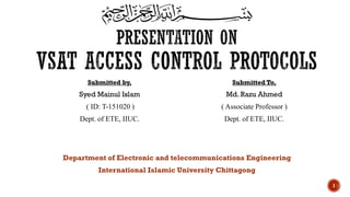 Department of Electronic and telecommunications Engineering
International Islamic University Chittagong
Submitted by,
Syed Mainul Islam
( ID: T-151020 )
Dept. of ETE, IIUC.
Submitted To,
Md. Razu Ahmed
( Associate Professor )
Dept. of ETE, IIUC.
1
 