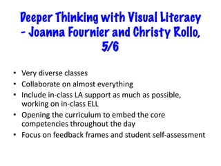 Deeper Thinking with Visual Literacy
- Joanna Fournier and Christy Rollo,
5/6
• Very diverse classes
• Collaborate on almost everything
• Include in-class LA support as much as possible,
working on in-class ELL
• Opening the curriculum to embed the core
competencies throughout the day
• Focus on feedback frames and student self-assessment
 