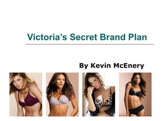Victoria’s Secret Brand Plan By Kevin McEnery 