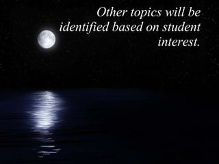 Other topics will be identified based on student interest. 