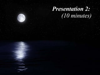 Presentation 2:   (10 minutes) 