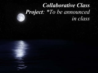 Collaborative Class Project : *To be announced in class 