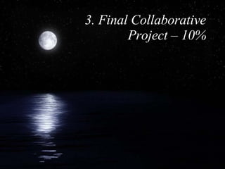 3. Final Collaborative Project – 10% 