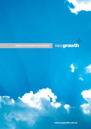 adding more potential to your business
www.vscgrowth.com.au
 