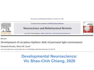 Developmental Neuroscience:
Vic Shao-Chih Chiang, 2020
 