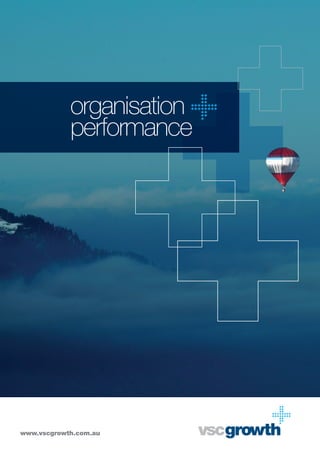 organisation
            performance




www.vscgrowth.com.au
 