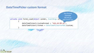 private void Form1_Load(object sender, EventArgs e)
{
dateTimePicker1.CustomFormat = "ddd,dd-MM-yy";
dateTimePicker1.Format = DateTimePickerFormat.Custom;
}
Any format
Example
dd,mm,yy
ddd-mmm-yyy
 