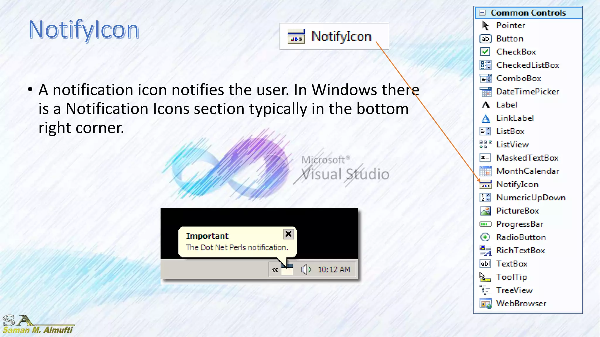 • A notification icon notifies the user. In Windows there
is a Notification Icons section typically in the bottom
right corner.
 