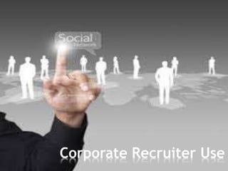 Corporate Recruiter Use
 