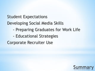 Student Expectations
Developing Social Media Skills
- Preparing Graduates for Work Life
- Educational Strategies
Corporate Recruiter Use
 