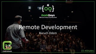Remote Development
Baruch Odem
15 minutes
 