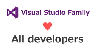 Visual Studio Family
♥
All developers
 