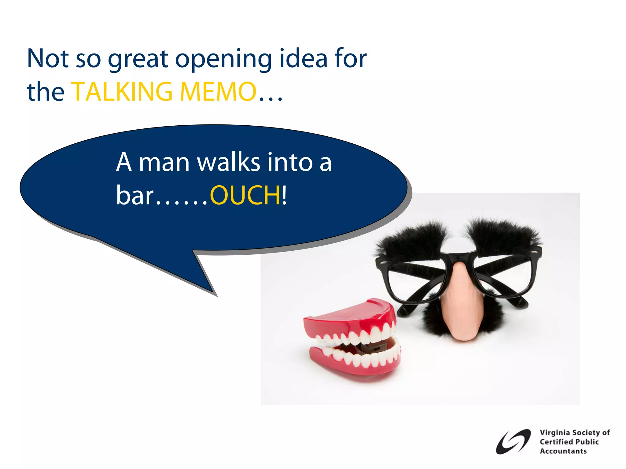 Not so great opening idea for
the TALKING MEMO…

       A man walks into a
       bar……OUCH!
 