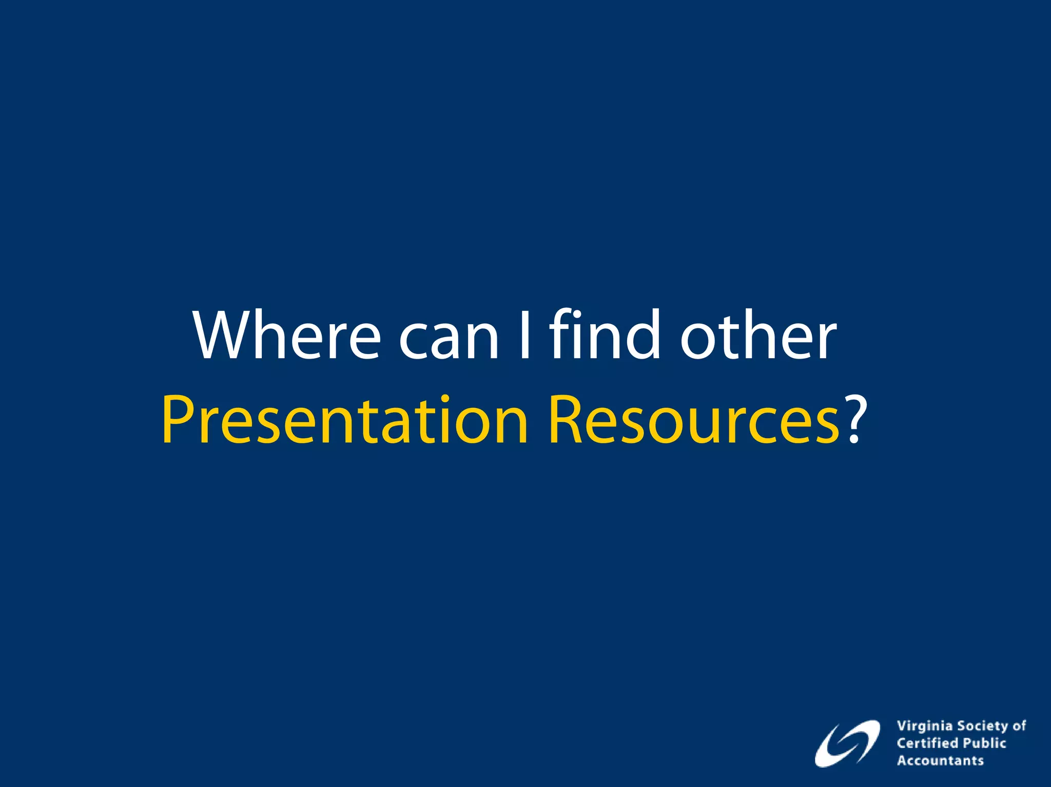 Where can I find other
Presentation Resources?
 