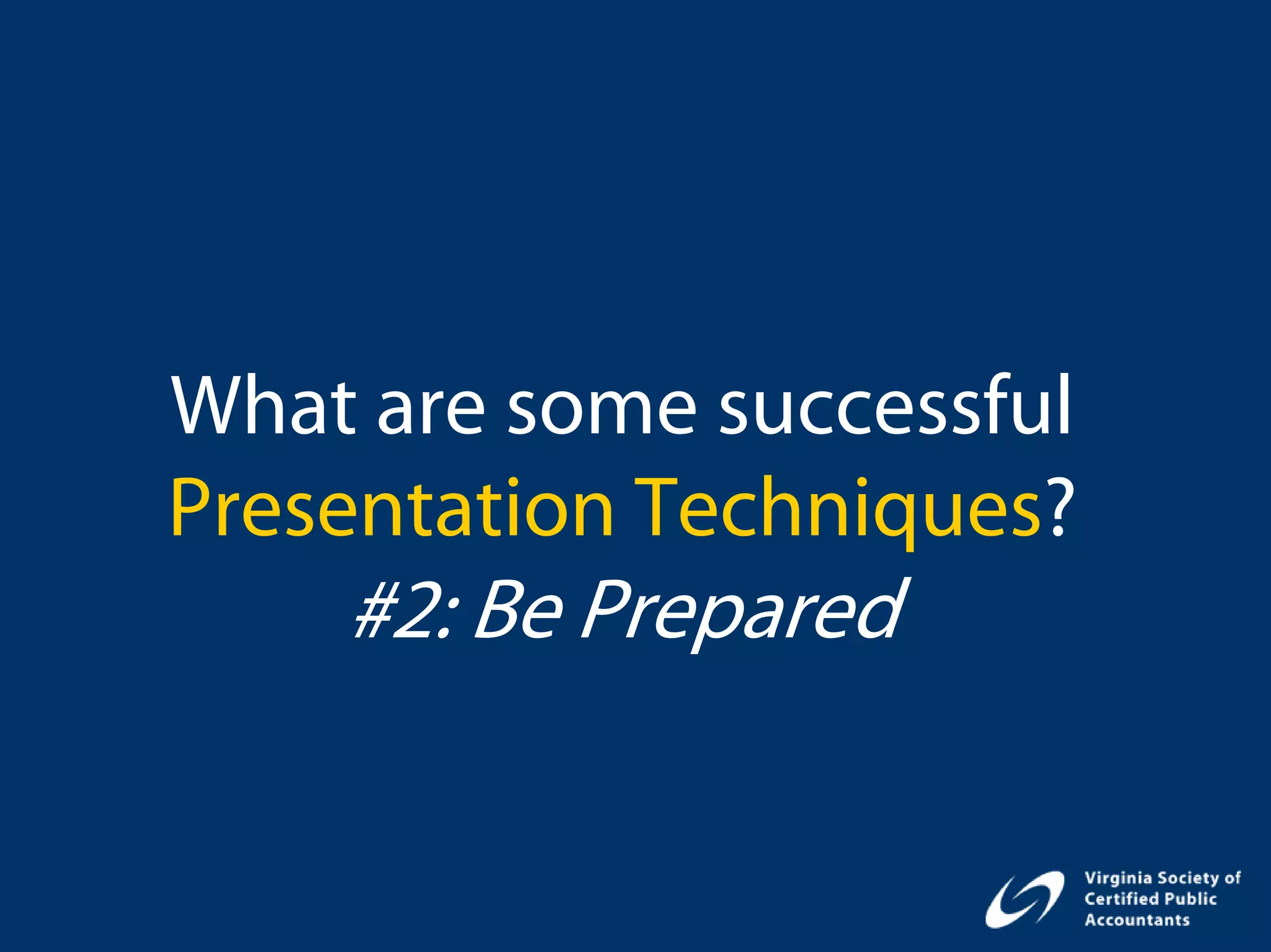 What are some successful
Presentation Techniques?
    #2: Be Prepared
 