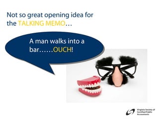 Not so great opening idea for
the TALKING MEMO…

       A man walks into a
       bar……OUCH!
 