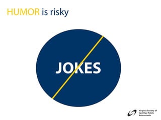 HUMOR is risky




           JOKES
 