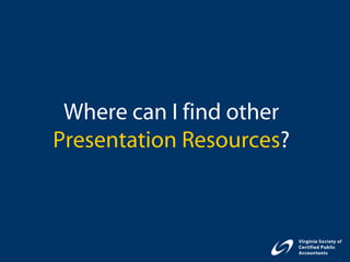 Where can I find other
Presentation Resources?
 