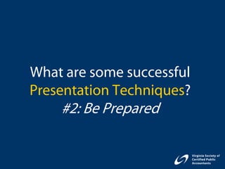 What are some successful
Presentation Techniques?
    #2: Be Prepared
 